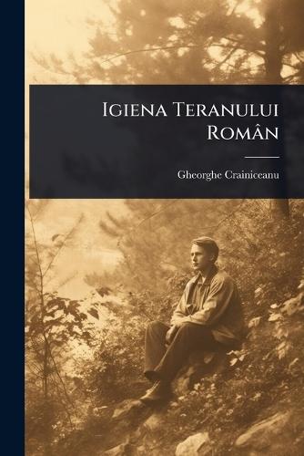 Igiena Teranului Român  by Gheorghe Crainiceanu at Abbey's Bookshop, 