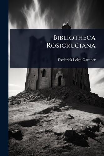 Bibliotheca Rosicruciana  by Frederick Leigh Gardner at Abbey's Bookshop, 