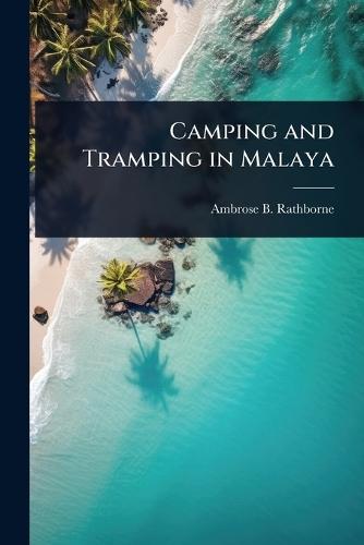 Camping and Tramping in Malaya  by Ambrose B Rathborne at Abbey's Bookshop, 