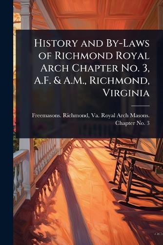 History and By-Laws of Richmond Royal Arch Chapter No. 3, A.F. & A.M., Richmond, Virginia  by Va Royal Arch Freemasons Richmond at Abbey's Bookshop, 