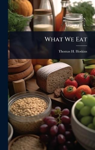 What We Eat  by Thomas H Hoskins at Abbey's Bookshop, 