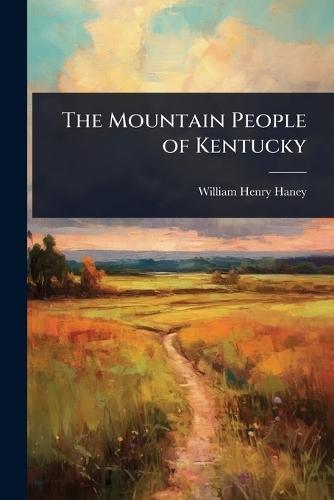 The Mountain People of Kentucky  by William Henry Haney at Abbey's Bookshop, 
