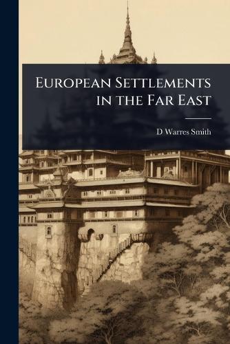 European Settlements in the Far East  by D Warres Smith at Abbey's Bookshop, 