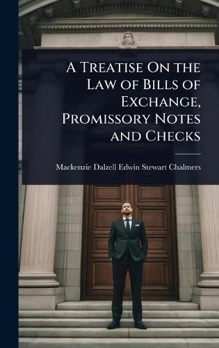 A Treatise On the Law of Bills of Exchange, Promissory Notes and Checks  by MacKenzie Dalzell Edwin Ste Chalmers at Abbey's Bookshop, 