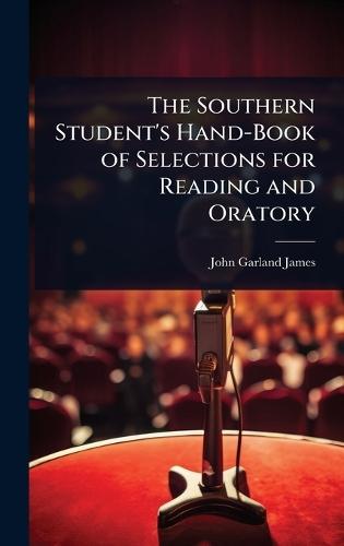 The Southern Student's Hand-Book of Selections for Reading and Oratory  by John Garland James at Abbey's Bookshop, 