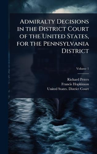 Admiralty Decisions in the District Court of the United States, for the Pennsylvania District  by Richard Peters at Abbey's Bookshop, 