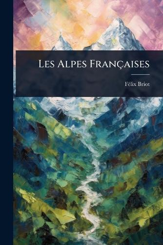 Les Alpes Françaises  by Fã(c)LIX Briot at Abbey's Bookshop, 