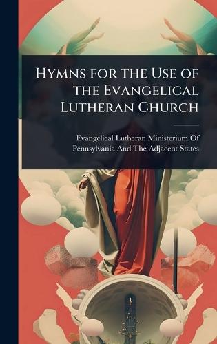 Hymns for the Use of the Evangelical Lutheran Church  by Evangelical Lutheran Ministerium of P at Abbey's Bookshop, 