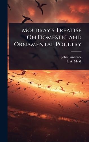 Moubray's Treatise On Domestic and Ornamental Poultry  by John Lawrence at Abbey's Bookshop, 