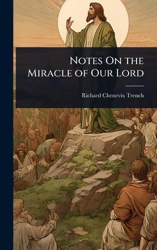 Notes On the Miracle of Our Lord  by Richard Chenevix Trench at Abbey's Bookshop, 