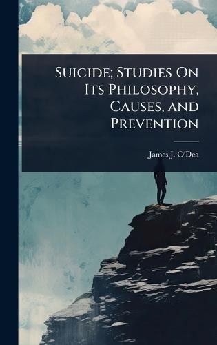 Suicide; Studies On Its Philosophy, Causes, and Prevention  by James J O'Dea at Abbey's Bookshop, 
