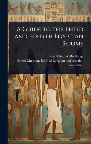 A Guide to the Third and Fourth Egyptian Rooms  by Professor E A Wallis Budge, Sir at Abbey's Bookshop, 