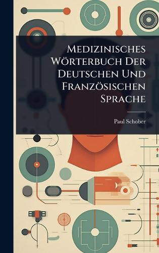 Medizinisches Wörterbuch Der Deutschen Und Französischen Sprache  by Paul Schober at Abbey's Bookshop, 