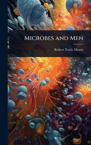 Microbes and Men  by Robert Tuttle Morris at Abbey's Bookshop, 