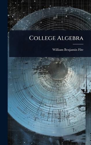 College Algebra  by William Benjamin Fite at Abbey's Bookshop, 