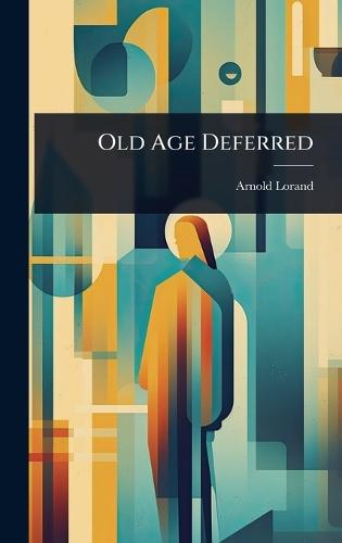 Old Age Deferred  by Arnold Lorand at Abbey's Bookshop, 