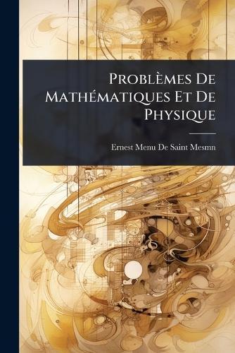Problèmes De MathÃ(c)matiques Et De Physique  by Ernest Menu De Saint-Mesmn at Abbey's Bookshop, 