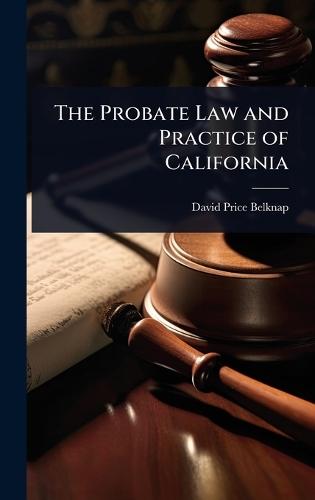 The Probate Law and Practice of California  by David Price Belknap at Abbey's Bookshop, 