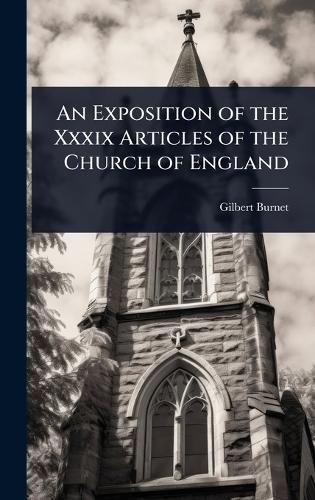 An Exposition of the Xxxix Articles of the Church of England  by Gilbert Burnet at Abbey's Bookshop, 