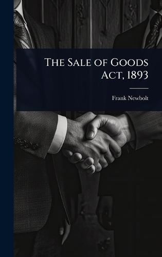 The Sale of Goods Act, 1893  by Frank Newbolt at Abbey's Bookshop, 