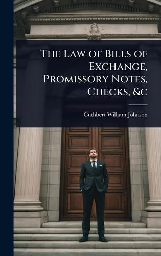 The Law of Bills of Exchange, Promissory Notes, Checks, &c  by Cuthbert William Johnson at Abbey's Bookshop, 