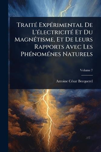TraitÃ(c) ExpÃ(c)rimental De L'Ã(c)lectricitÃ(c) Et Du MagnÃ(c)tisme, Et De Leurs Rapports Avec Les PhÃ(c)nomÃ(c)nes Naturels  by Antoine Cã(c)Sar Becquerel at Abbey's Bookshop, 