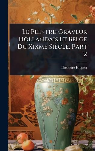 Le Peintre-Graveur Hollandais Et Belge Du Xixme Siècle, Part 2  by Thã(c)Odore Hippert at Abbey's Bookshop, 