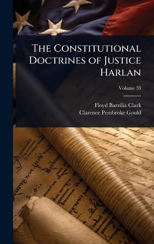 The Constitutional Doctrines of Justice Harlan  by Floyd Barzilia Clark at Abbey's Bookshop, 