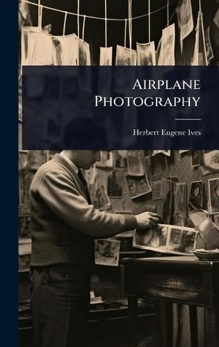 Airplane Photography  by Herbert Eugene Ives at Abbey's Bookshop, 