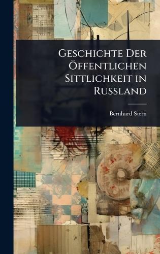 Geschichte Der Ã-ffentlichen Sittlichkeit in Russland  by Bernhard Stern at Abbey's Bookshop, 