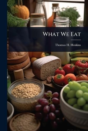 What We Eat  by Thomas H Hoskins at Abbey's Bookshop, 
