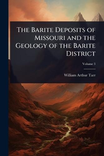 The Barite Deposits of Missouri and the Geology of the Barite District  by William Arthur Tarr at Abbey's Bookshop, 