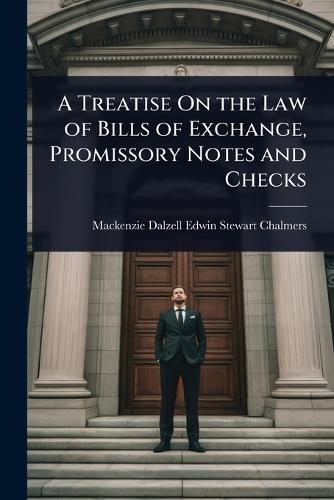 A Treatise On the Law of Bills of Exchange, Promissory Notes and Checks  by MacKenzie Dalzell Edwin Ste Chalmers at Abbey's Bookshop, 