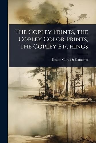 The Copley Prints, the Copley Color Prints, the Copley Etchings  by Boston Curtis & Cameron at Abbey's Bookshop, 