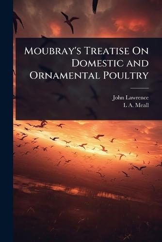 Moubray's Treatise On Domestic and Ornamental Poultry  by John Lawrence at Abbey's Bookshop, 
