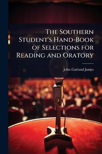 The Southern Student's Hand-Book of Selections for Reading and Oratory  by John Garland James at Abbey's Bookshop, 