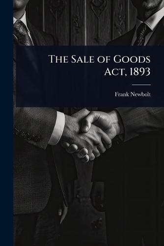The Sale of Goods Act, 1893  by Frank Newbolt at Abbey's Bookshop, 