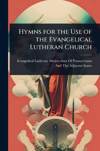 Hymns for the Use of the Evangelical Lutheran Church  by Evangelical Lutheran Ministerium of P at Abbey's Bookshop, 