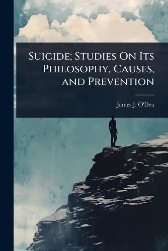 Suicide; Studies On Its Philosophy, Causes, and Prevention  by James J O'Dea at Abbey's Bookshop, 