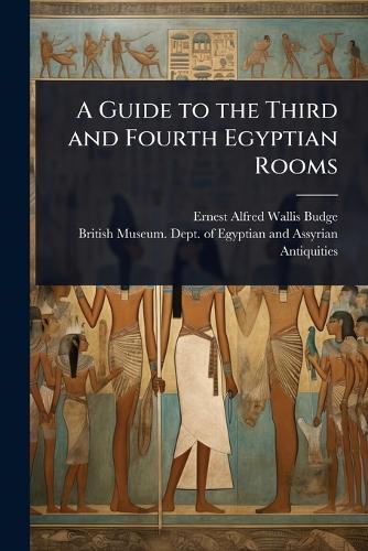 A Guide to the Third and Fourth Egyptian Rooms  by Professor E A Wallis Budge, Sir at Abbey's Bookshop, 