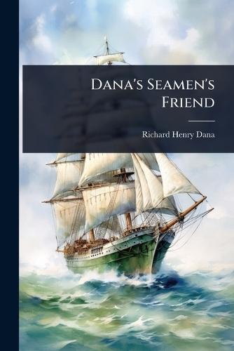 Dana's Seamen's Friend  by Richard Henry Dana at Abbey's Bookshop, 