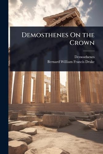 Demosthenes On the Crown  by Demosthenes at Abbey's Bookshop, 