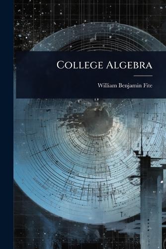 College Algebra  by William Benjamin Fite at Abbey's Bookshop, 