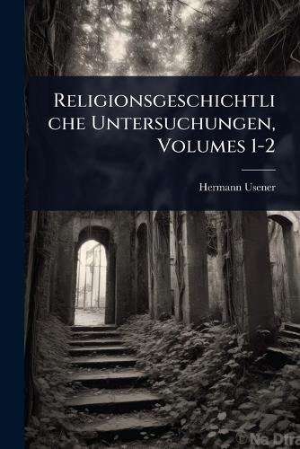 Religionsgeschichtliche Untersuchungen, Volumes 1-2  by Hermann Usener at Abbey's Bookshop, 