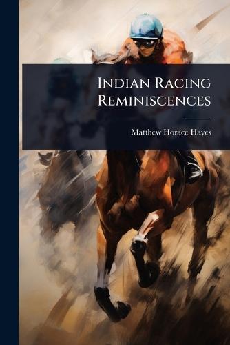 Indian Racing Reminiscences  by Matthew Horace Hayes at Abbey's Bookshop, 