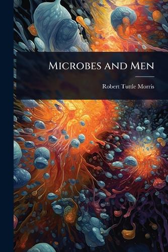 Microbes and Men  by Robert Tuttle Morris at Abbey's Bookshop, 