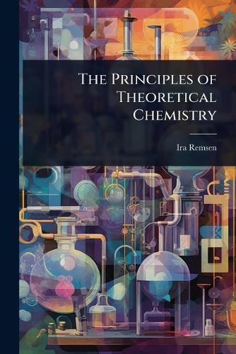 The Principles of Theoretical Chemistry  by Ira Remsen at Abbey's Bookshop, 