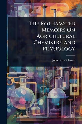 The Rothamsted Memoirs On Agricultural Chemistry and Physiology  by John Bennet Lawes at Abbey's Bookshop, 