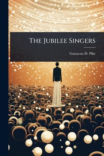 The Jubilee Singers  by Gustavus D Pike at Abbey's Bookshop, 