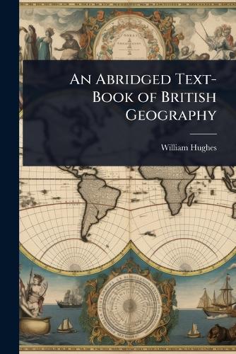 An Abridged Text-Book of British Geography  by William Hughes at Abbey's Bookshop, 